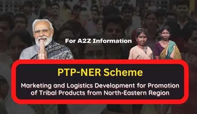 PTP-NER Scheme Registration Online | Marketing and Logistics Development for Promotion of Tribal Products from North-Eastern Region
