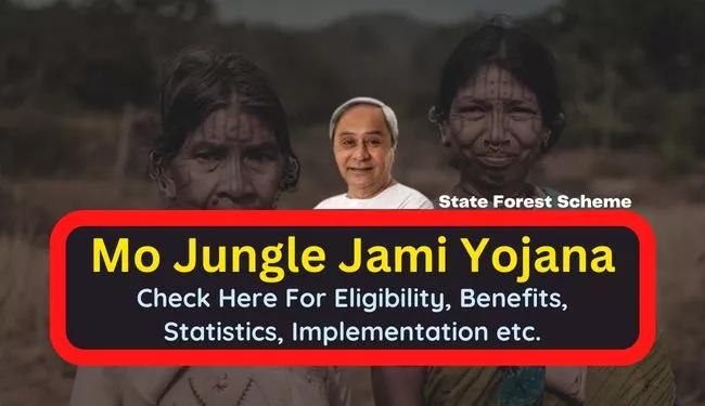 Odisha Mo Jungle Jami Yojana Eligibility & Benefits | Odisha State Forest Rights Scheme